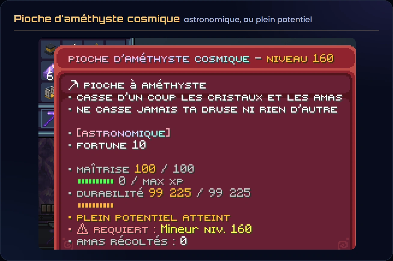 L'infobulle en jeu de la Pioche d'améthyste cosmique en rareté astronomique : casse d'un coup les cristaux et les amas, ne casse jamais ta druse, Fortune 10, maîtrise 100 sur 100, 99 225 de durabilité, Mineur niveau 160 requis, compteur d'amas récoltés